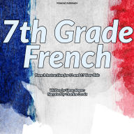 7th Grade French: French Instruction for 12 and 13 Year Olds