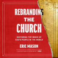 Rebranding the Church: Restoring the Image of God's People in the World