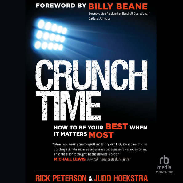 Crunch Time: How to Be Your Best When It Matters Most