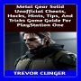 Metal Gear Solid Unofficial Cheats, Hacks, Hints, Tips, And Tricks Game Guide For PlayStation One