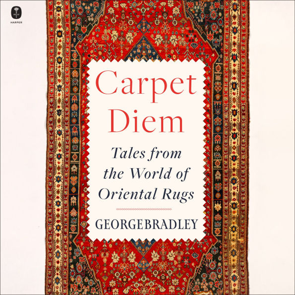 Carpet Diem: Tales from the World of Oriental Rugs