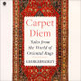 Carpet Diem: Tales from the World of Oriental Rugs