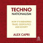TECHNO-Nationalism: How it's Reshaping Trade, Geopolitics, and Society