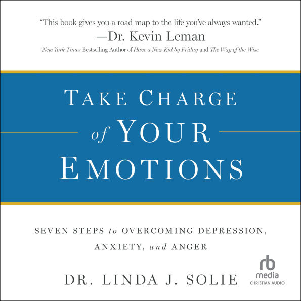 Take Charge of Your Emotions: Seven Steps to Overcoming Depression, Anxiety, and Anger