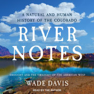 River Notes: Drought and the Twilight of the American West - A Natural and Human History of the Colorado