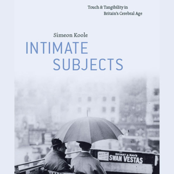 Intimate Subjects: Touch and Tangibility in Britain's Cerebral Age