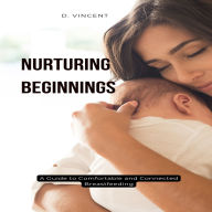 Nurturing Beginnings: A Guide to Comfortable and Connected Breastfeeding