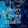 Sisters of Sword and Shadow 1: Sisters of Sword and Shadow: Ein mutiger Ritterorden der Frauen im Kampf um Macht, Gerechtigkeit und Liebe