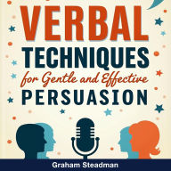 Verbal Techniques for Gentle and Effective Persuasion: Boost Persuasive Skills! Unlock impactful audio lessons for mastering gentle and effective persuasion techniques.