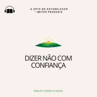 Dizer Não com Confiança: A Arte de Estabelecer Limites Pessoais