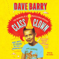 Class Clown: The Memoirs of a Professional Wiseass: How I Went 77 Years Without Growing Up