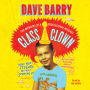 Class Clown: The Memoirs of a Professional Wiseass: How I Went 77 Years Without Growing Up