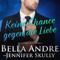 Keine Chance gegen die Liebe (Die Maverick Milliardäre 4)