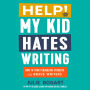 Help! My Kid Hates Writing: How to Turn Struggling Students into Brave Writers