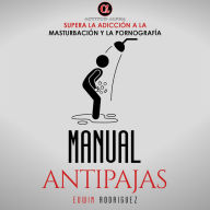 Manual Antipajas: Supera la Adicción a la Masturbación y la Pornografía