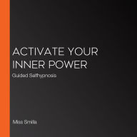 Activate Your Inner Power: Guided Selfhypnosis