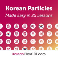 Korean Particles Made Easy in 25 Lessons: Learn Korean
