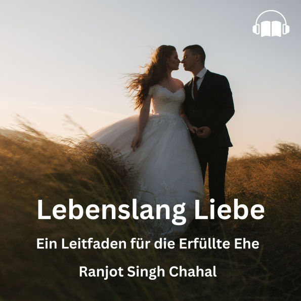 Lebenslang Liebe: Ein Leitfaden für die Erfüllte Ehe