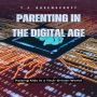 Parenting in the Digital Age: Raising Kids in a Tech-Driven World