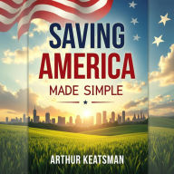 Saving America Made Simple: 7 Steps to Reboot Democracy: Revitalize democracy effortlessly! Discover seven dynamic audio lessons to reboot our nation.