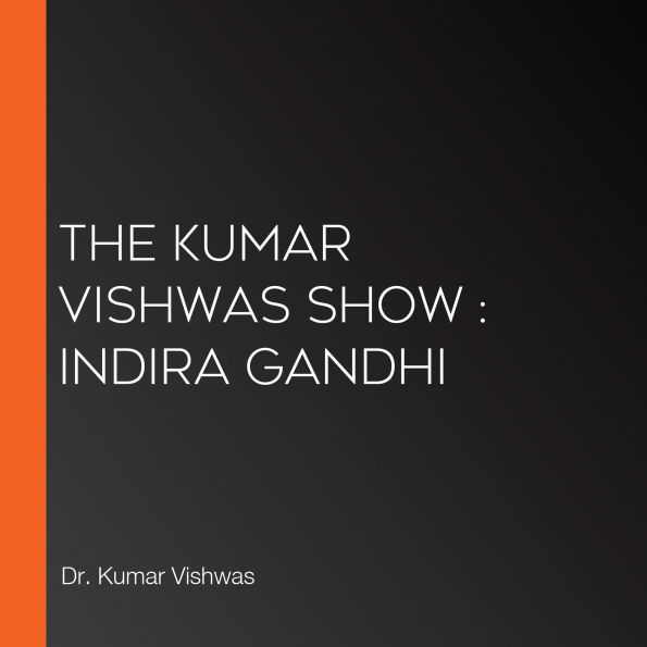 The Kumar Vishwas Show : Indira Gandhi
