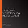 The Kumar Vishwas Show : Indira Gandhi