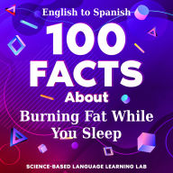 100 Facts About Burning Fat While You Sleep: English to Spanish