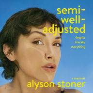 Semi-Well-Adjusted Despite Literally Everything: A Memoir