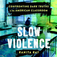 Slow Violence: Confronting Dark Truths in the American Classroom