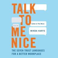 Talk to Me Nice: The Seven Trust Languages for a Better Workplace