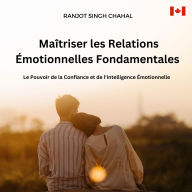 Maîtriser les Relations Émotionnelles Fondamentales: Le Pouvoir de la Confiance et de l'Intelligence Émotionnelle