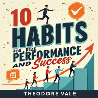 10 Simple Habits for Peak Performance and Success: Enhance your journey to greatness! Access engaging audio lessons from 