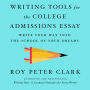 Writing Tools for the College Admissions Essay: Write Your Way into the School of Your Dreams