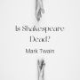 Is Shakespeare Dead?