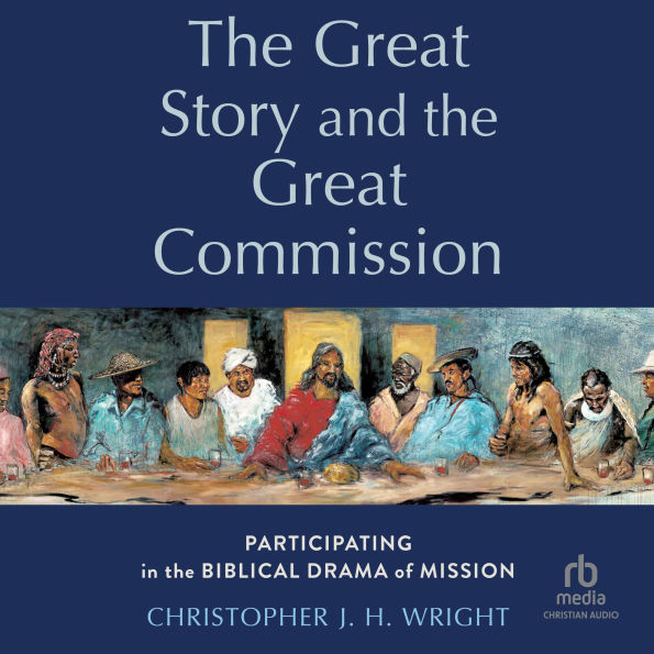 The Great Story and the Great Commission: Participating in the Biblical Drama of Mission (Acadia Studies in Bible and Theology)