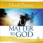 You Matter to God: Discovering Your True Value and Identity in God's Eyes