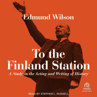 To the Finland Station: A Study in the Acting and Writing of History