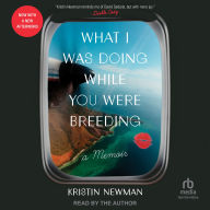 What I Was Doing While You Were Breeding: A Memoir