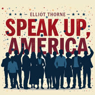 Speak Up, America: Your Voice Matters!: Ignite Your Cause! Discover powerful audio lessons with Speak Up, America: Your Voice Matters!