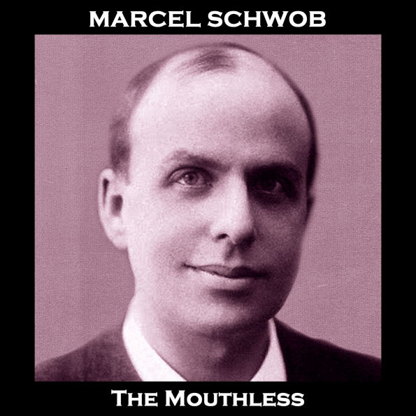 The Mouthless: A tale from the French symbolist writer known mainly to be the primary influence on Jorge Luis Borges