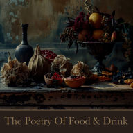 The Poetry of Food and Drink: Satisfy your hunger and thirst for poems