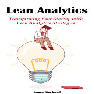 Lean Analytics: Transforming Your Startup with Lean Analytics Strategies