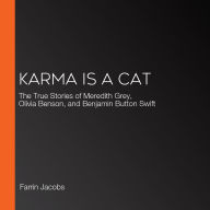 Karma Is a Cat: The True Stories of Meredith Grey, Olivia Benson, and Benjamin Button Swift