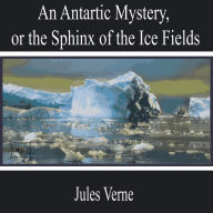 An Antarctic Mystery, or the Sphinx of the Ice Fields