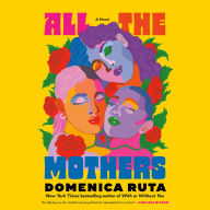 All the Mothers: A Novel