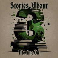 3 Stories About - Moving On: A trio of classic tales perfect for a commute, walk or quiet night in