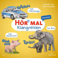 Hör mal (Klangreisen): Der Bauernhof, Die Fahrzeuge, Im Zoo (Abridged)