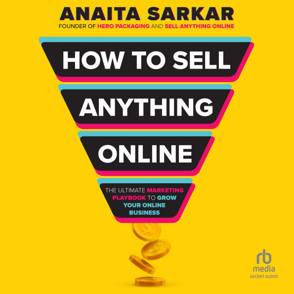How to Sell Anything Online: The Ultimate Marketing Playbook to Grow Your Online Business
