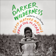 A Darker Wilderness: Black Nature Writing from Soil to Stars