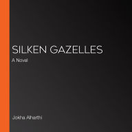 Silken Gazelles: A Novel